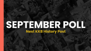 Read more about the article September Poll – Next KKB History Post