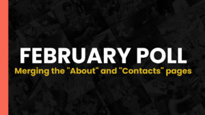 Read more about the article February Special Poll – Merging the “About” and “Contacts” pages