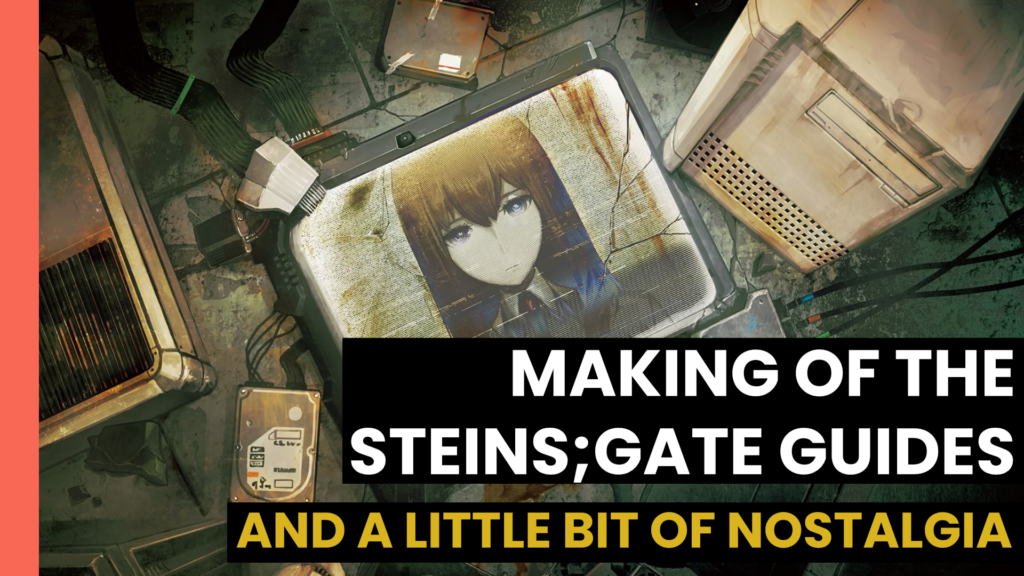 Read more about the article Making of the Steins;Gate guides and a little bit of nostalgia