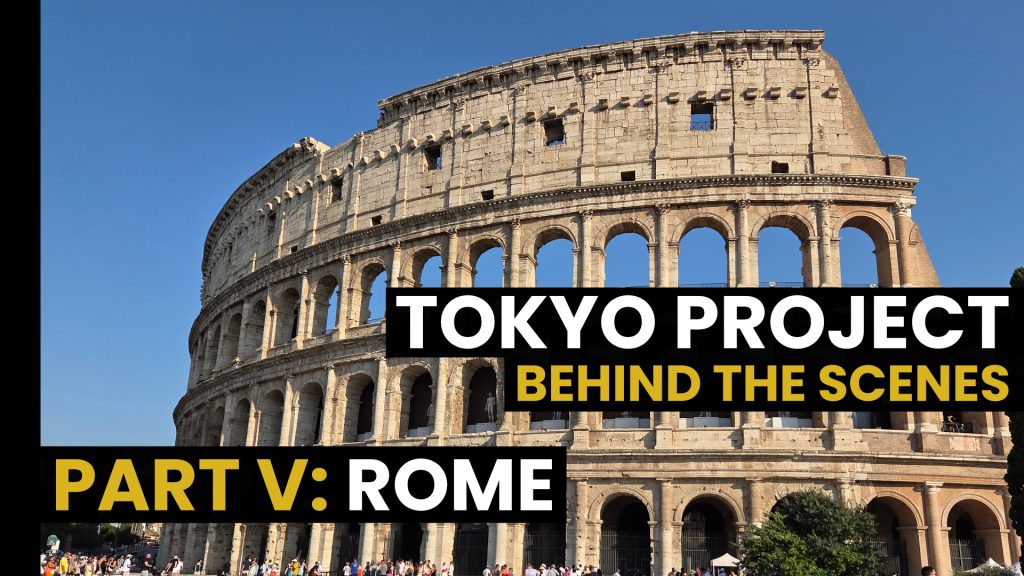 Read more about the article Behind the scenes of the Tokyo Project Part V: Rome